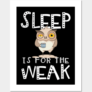 Sleep Is For The Weak. Coffee Lovers. Posters and Art